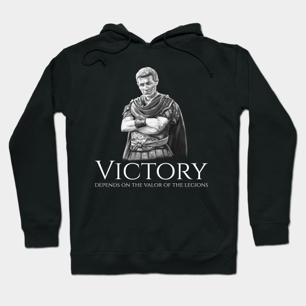 Julius Caesar - Victory Depends On The Valor Of The Legions Hoodie by Styr Designs